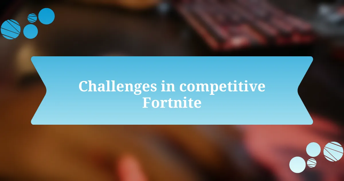 Challenges in competitive Fortnite