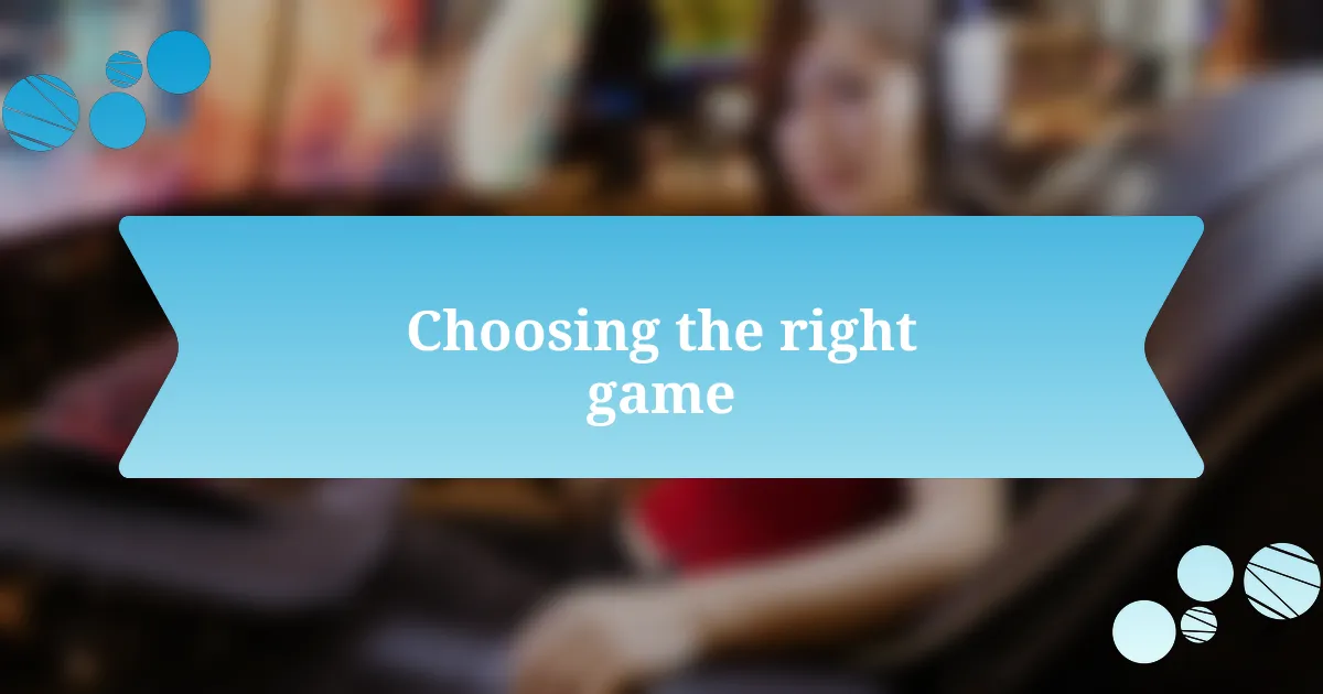 Choosing the right game