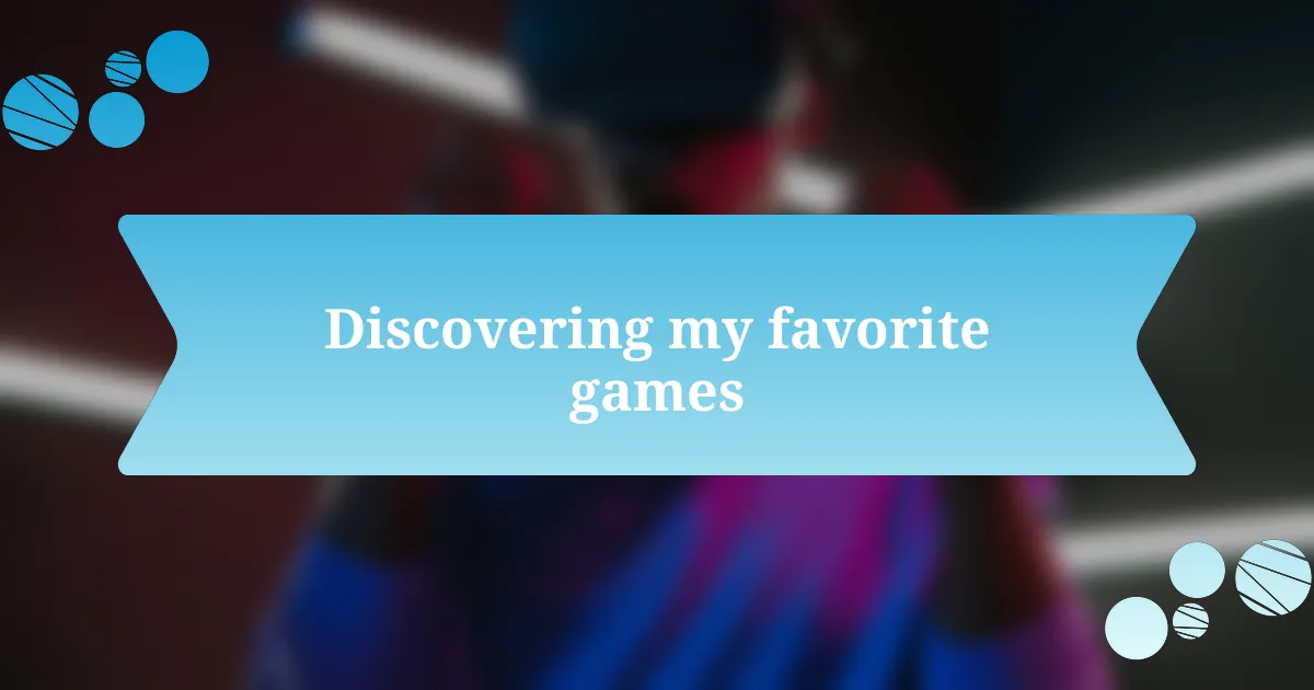 Discovering my favorite games