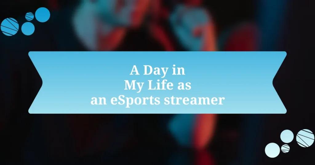 A Day in My Life as an eSports streamer