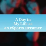 A Day in My Life as an eSports streamer