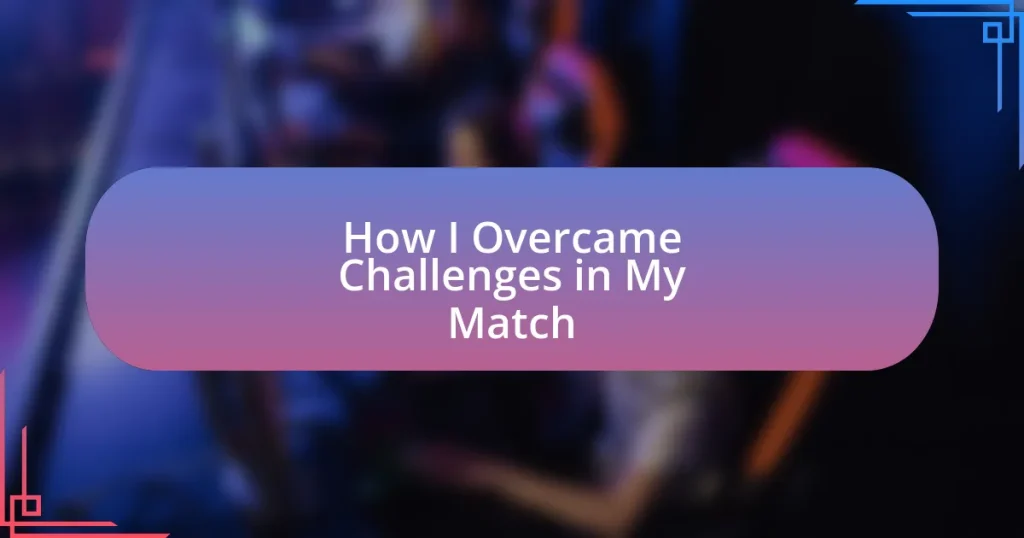 How I Overcame Challenges in My Match