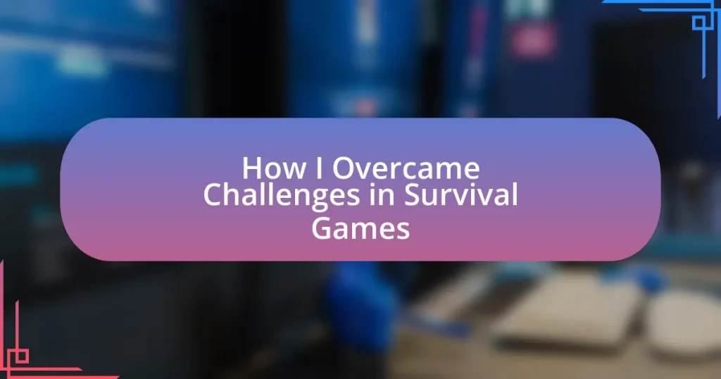 How I Overcame Challenges in Survival Games