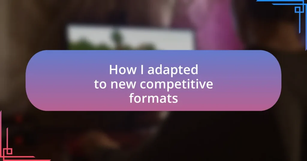 How I adapted to new competitive formats