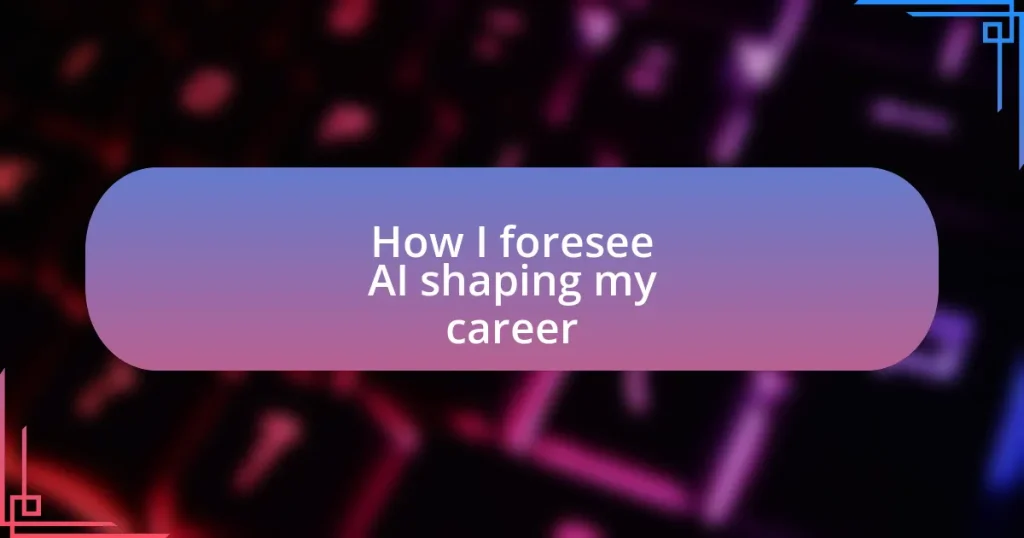 How I foresee AI shaping my career