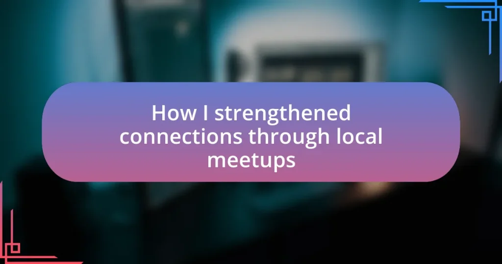 How I strengthened connections through local meetups