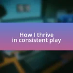 How I thrive in consistent play