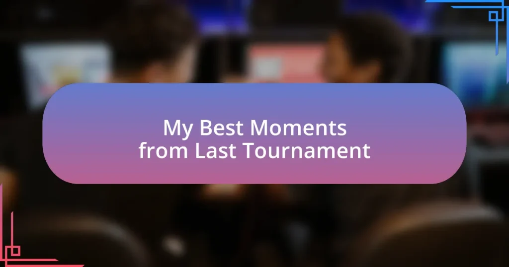 My Best Moments from Last Tournament