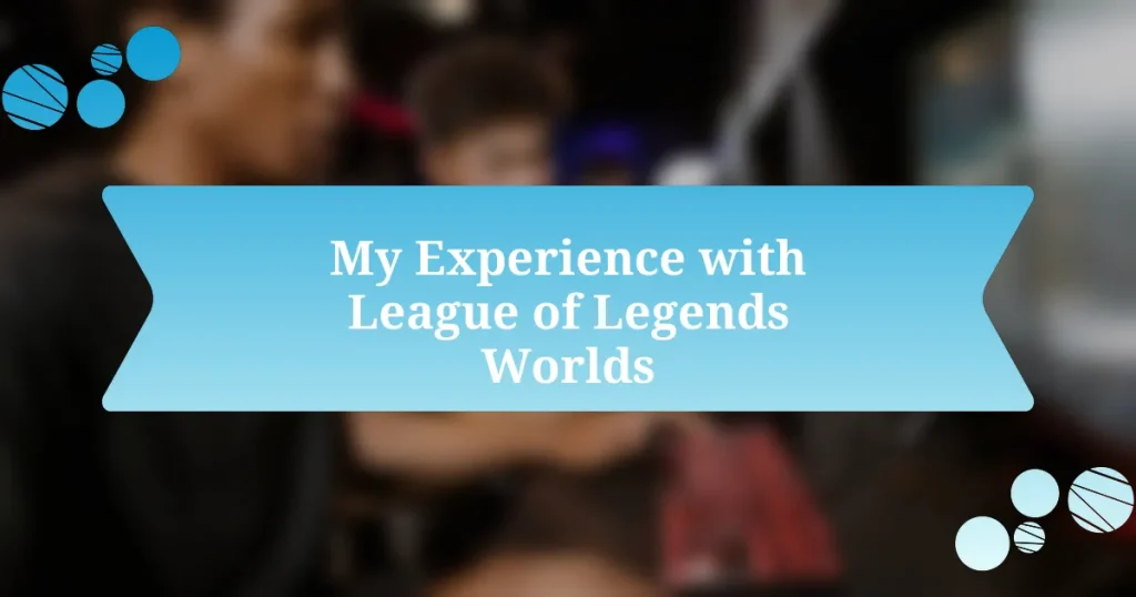 My Experience with League of Legends Worlds