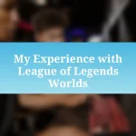 My Experience with League of Legends Worlds