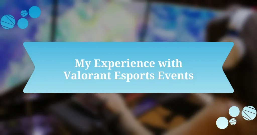 My Experience with Valorant Esports Events