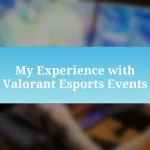 My Experience with Valorant Esports Events