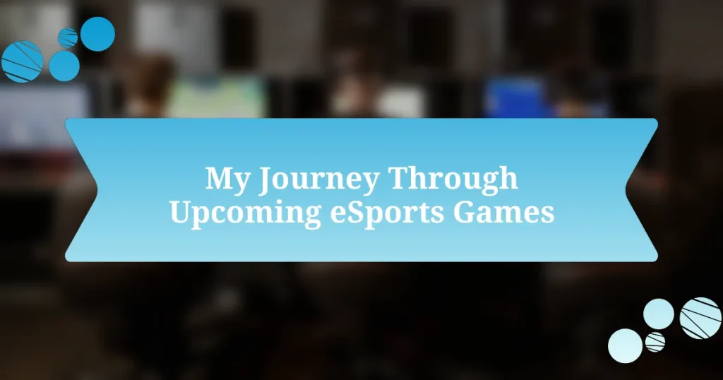 My Journey Through Upcoming eSports Games