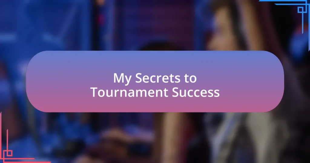 My Secrets to Tournament Success