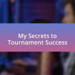 My Secrets to Tournament Success