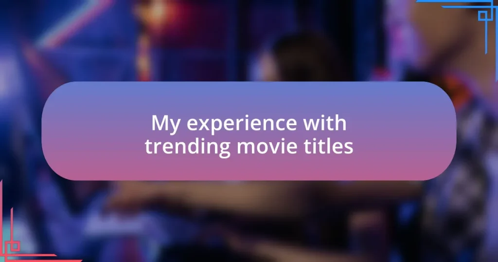 My experience with trending movie titles