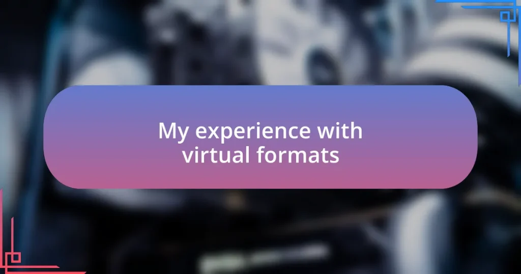 My experience with virtual formats