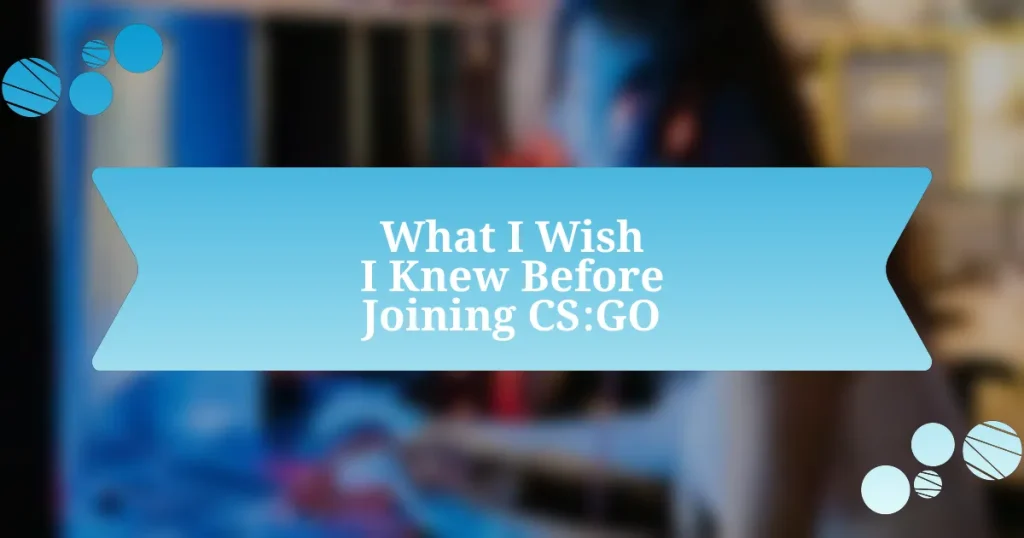 What I Wish I Knew Before Joining CS:GO