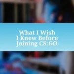 What I Wish I Knew Before Joining CS:GO