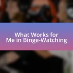 What Works for Me in Binge-Watching