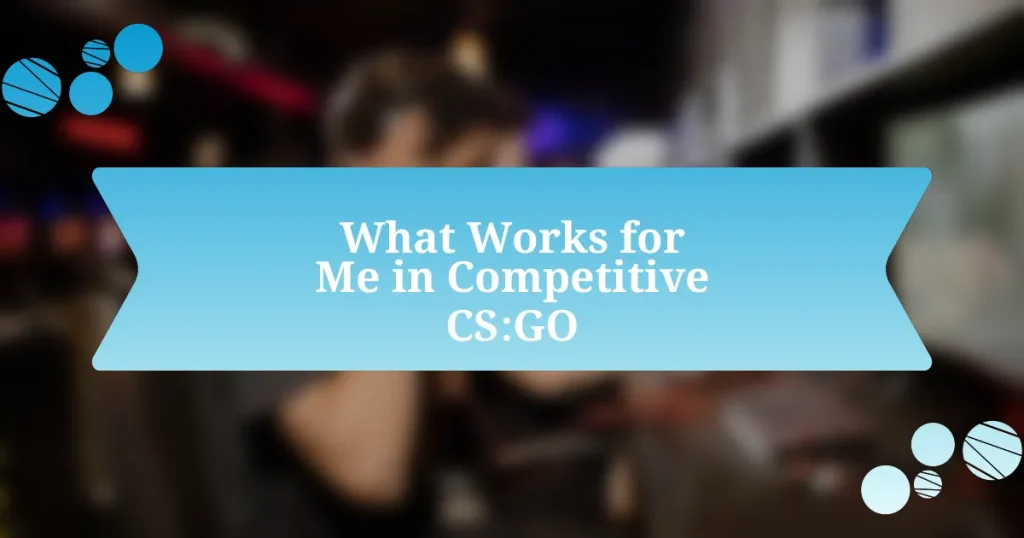 What Works for Me in Competitive CS:GO