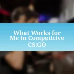 What Works for Me in Competitive CS:GO