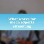 What works for me in eSports streaming