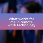 What works for me in remote work technology