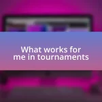 What works for me in tournaments