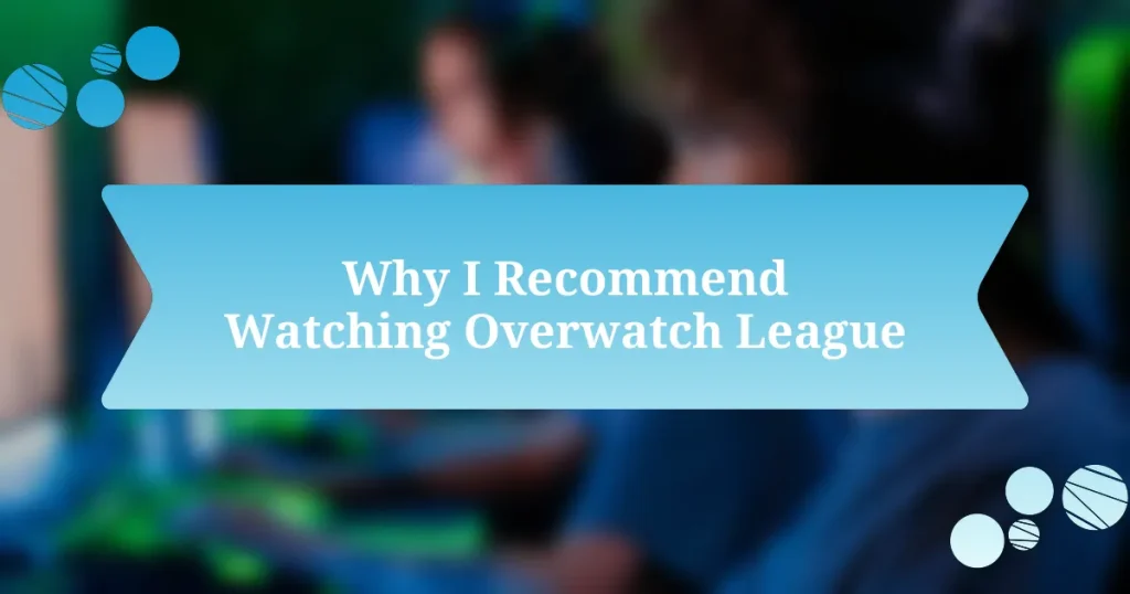 Why I Recommend Watching Overwatch League