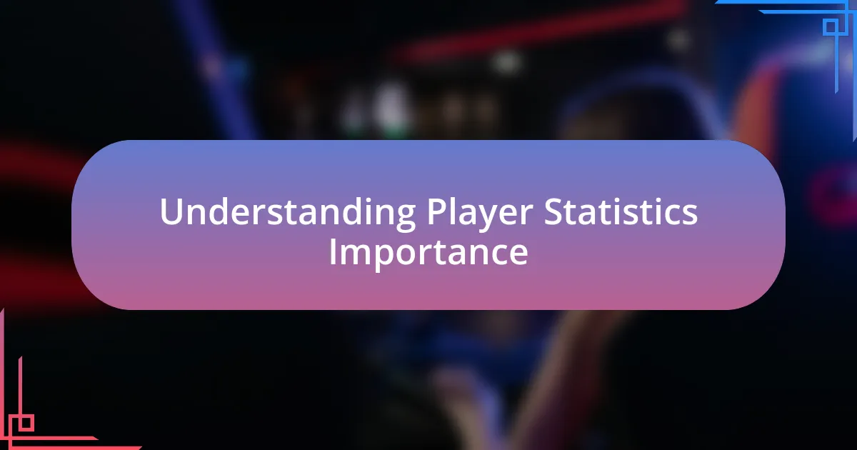 Understanding Player Statistics Importance