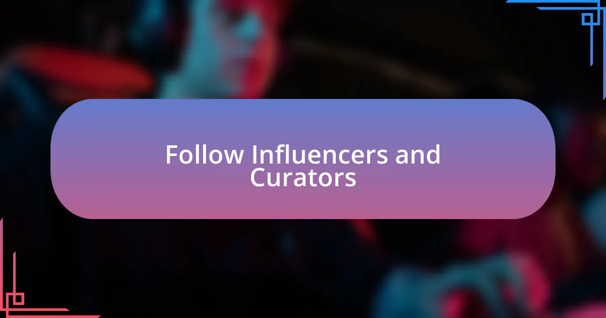 Follow Influencers and Curators