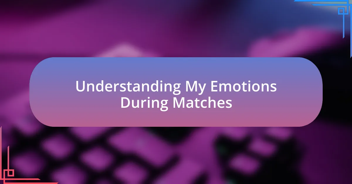 Understanding My Emotions During Matches