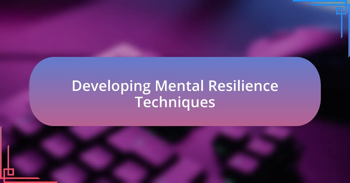 Developing Mental Resilience Techniques