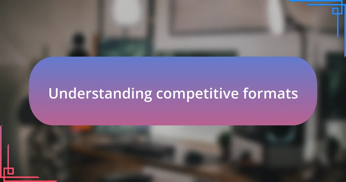 Understanding competitive formats