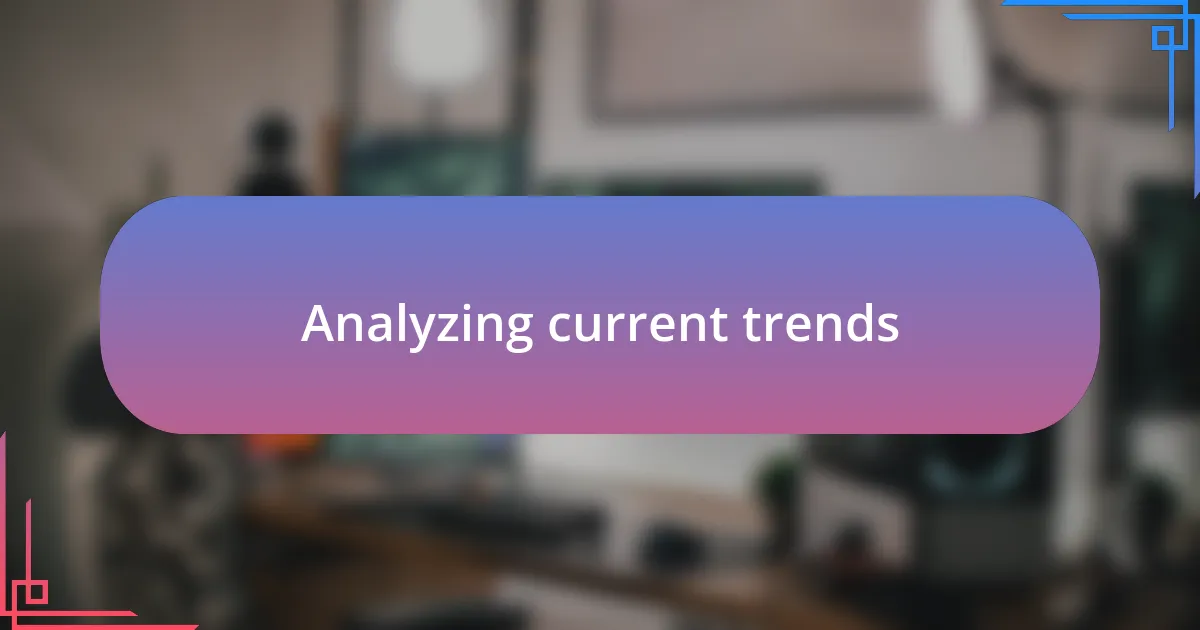 Analyzing current trends