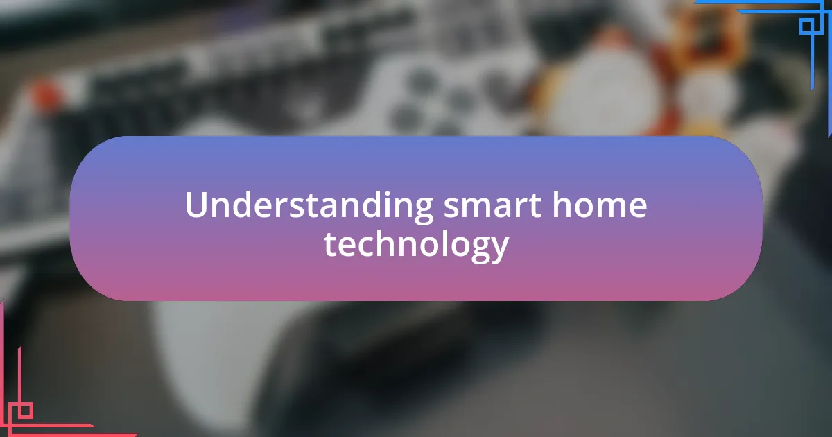 Understanding smart home technology