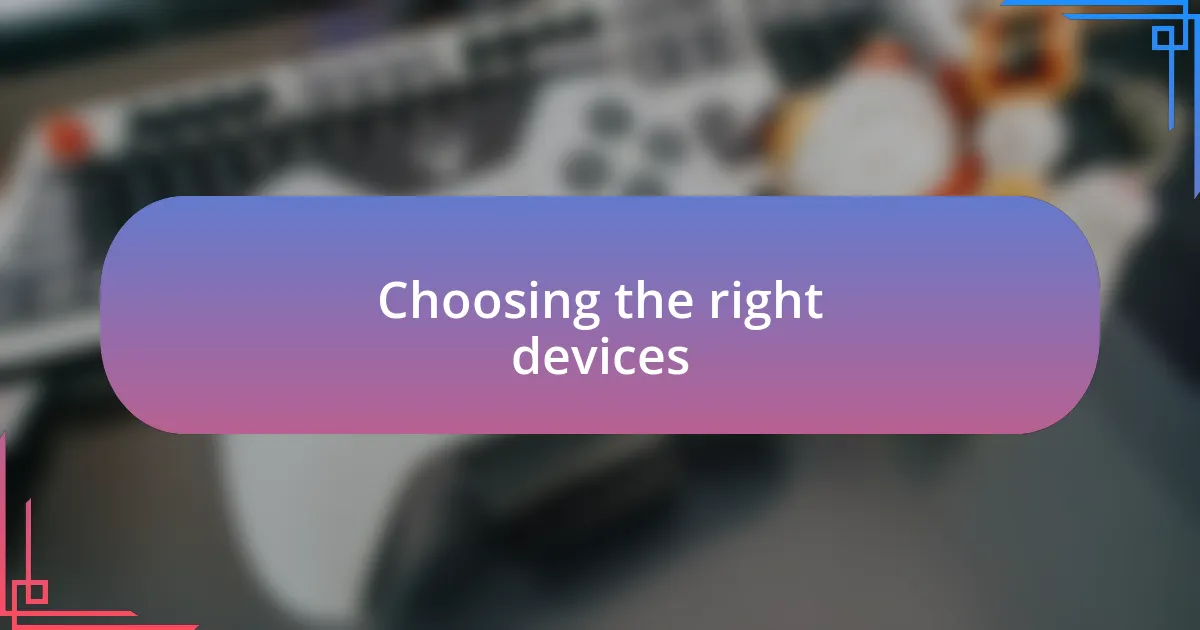 Choosing the right devices