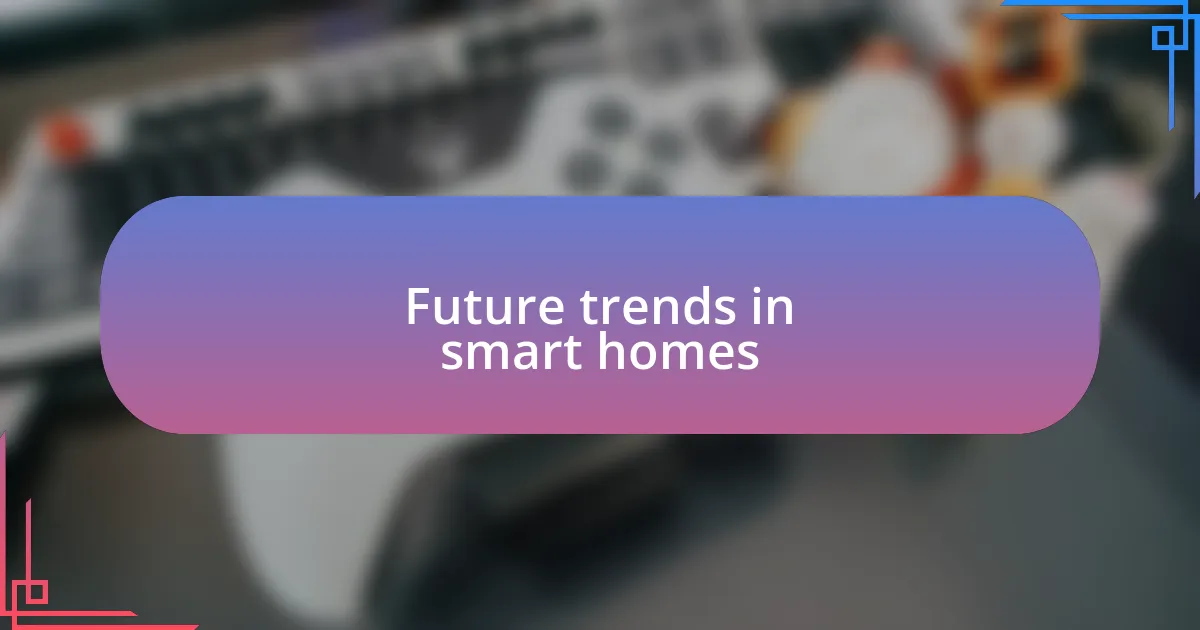 Future trends in smart homes