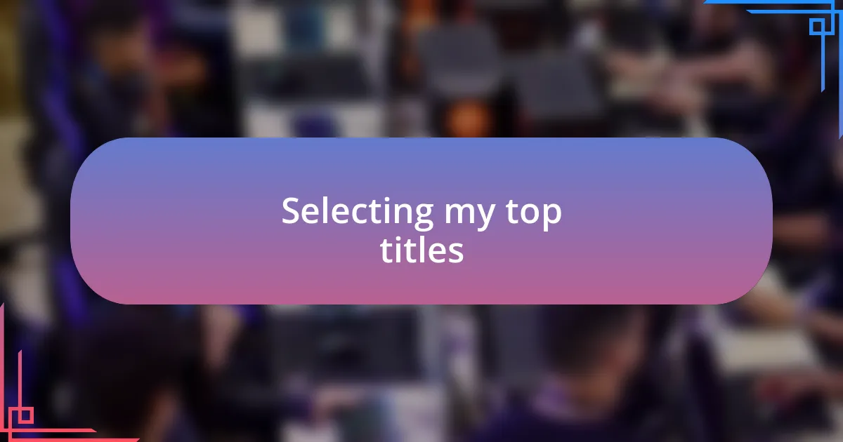 Selecting my top titles