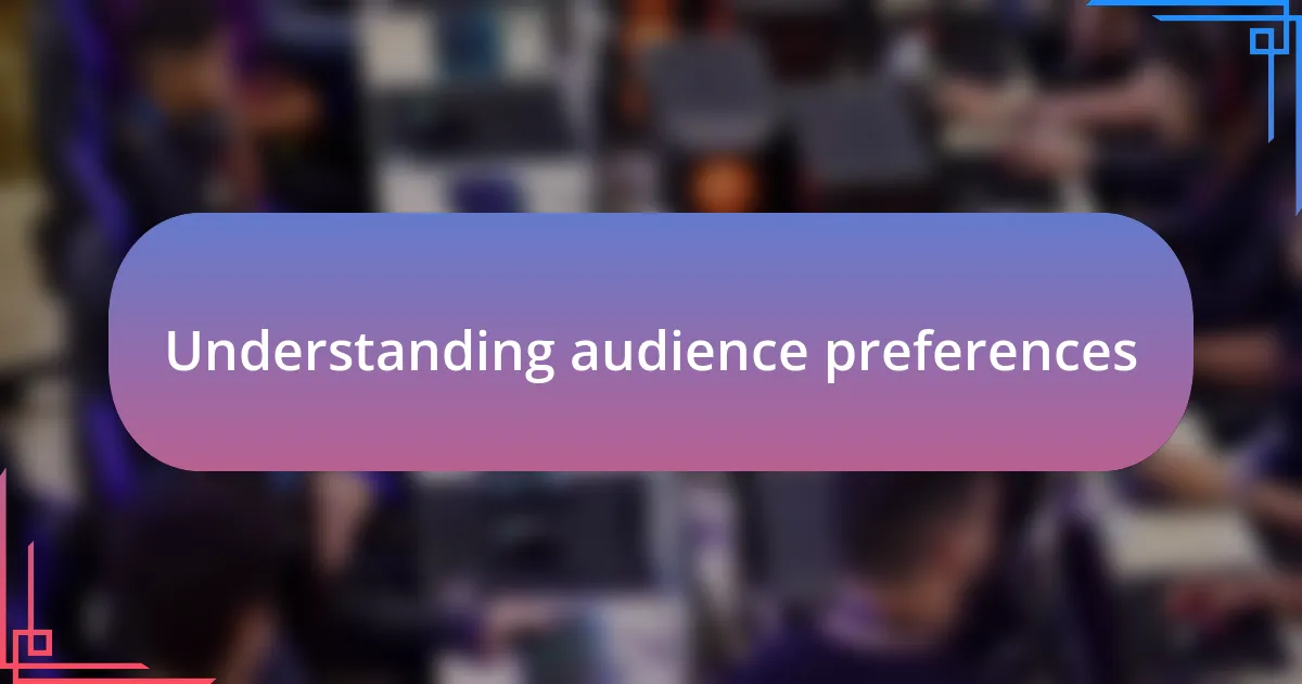 Understanding audience preferences