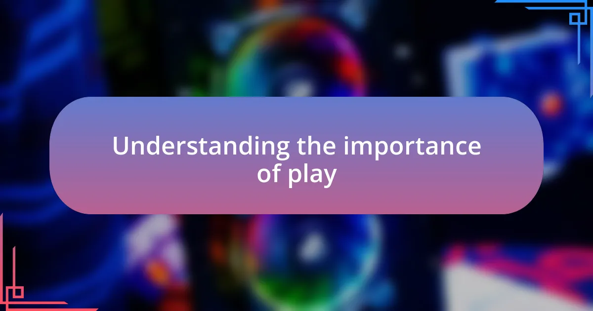 Understanding the importance of play