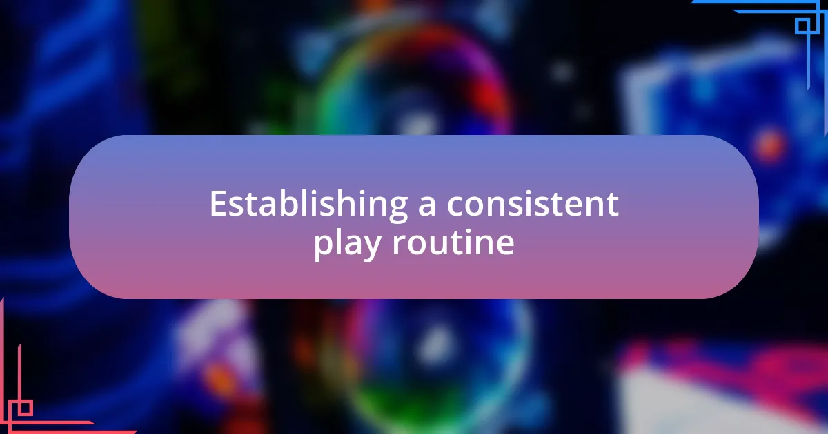 Establishing a consistent play routine