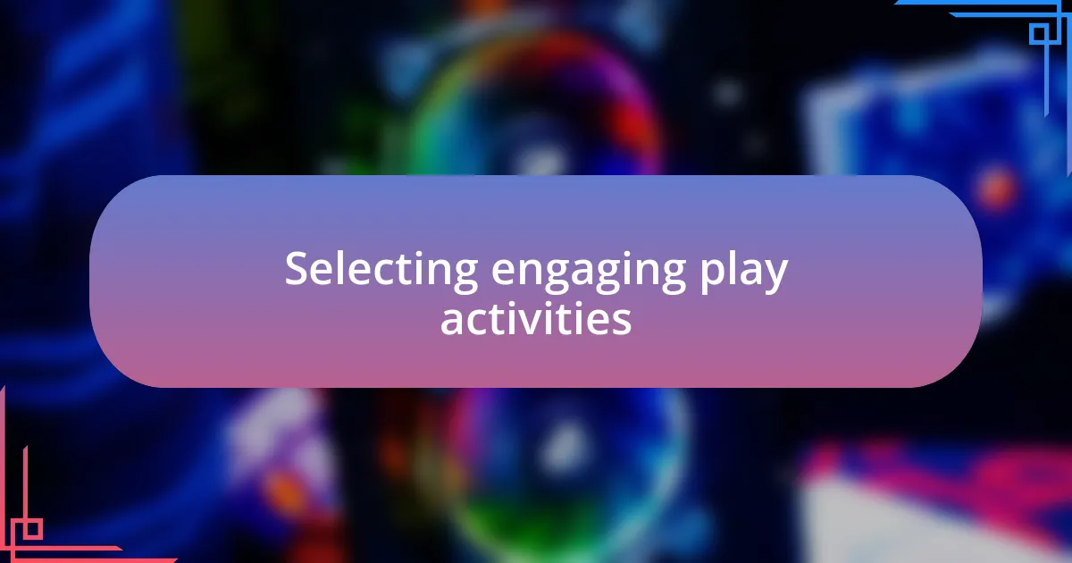 Selecting engaging play activities