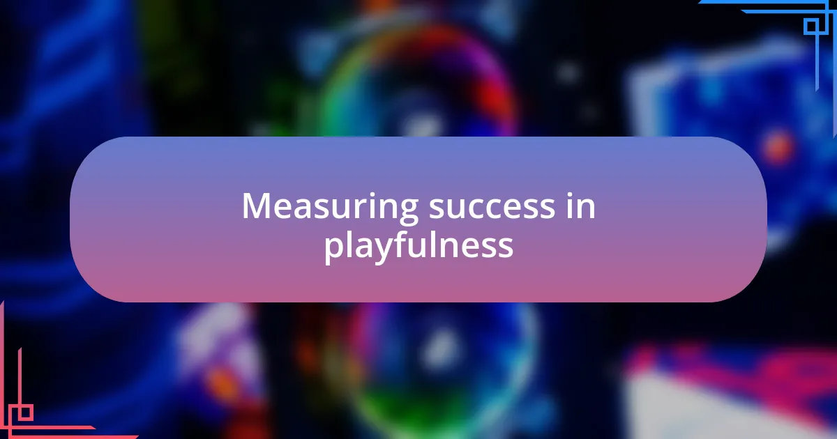 Measuring success in playfulness