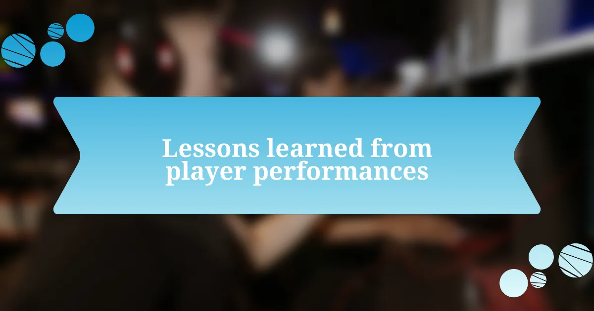 Lessons learned from player performances
