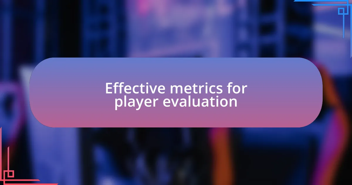 Effective metrics for player evaluation