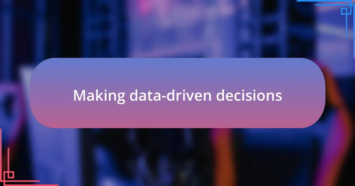 Making data-driven decisions