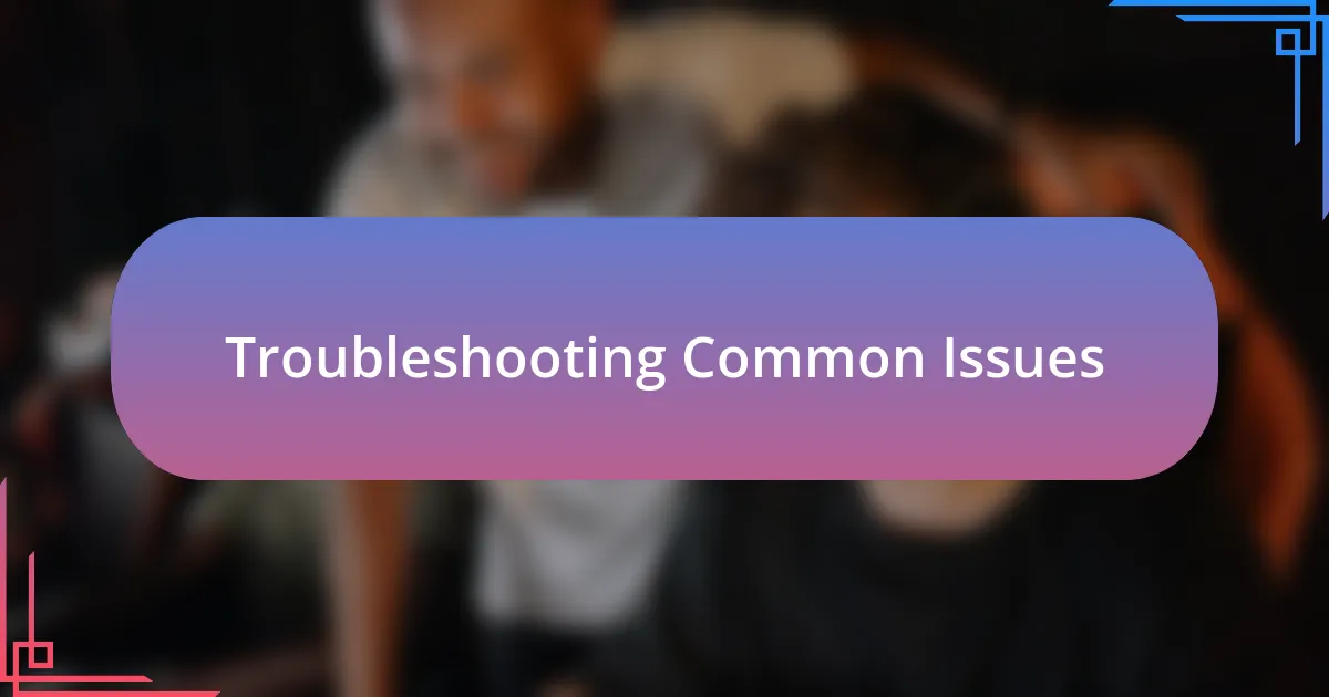 Troubleshooting Common Issues