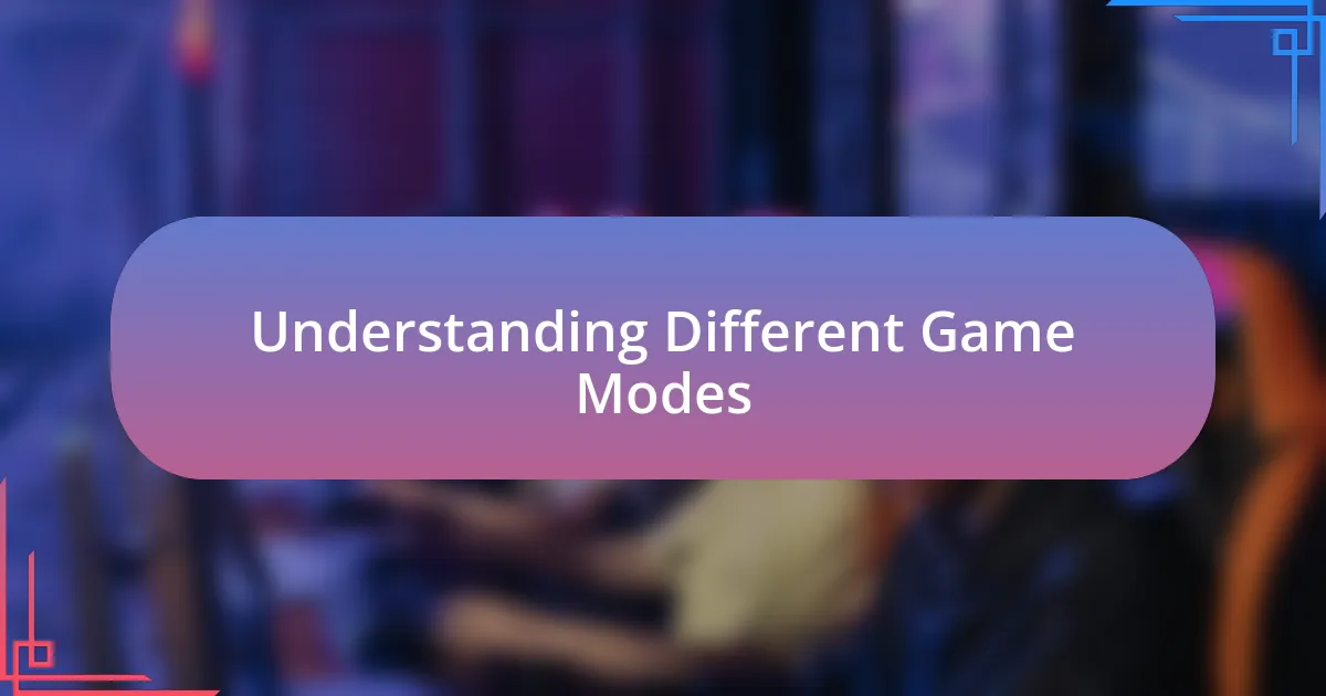 Understanding Different Game Modes